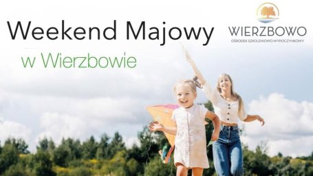 Majówka 2026 w Wierzbowie